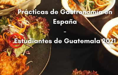 Prácticas de Gastronomía para estudiantes de Guatemala– ESPAÑA 2021