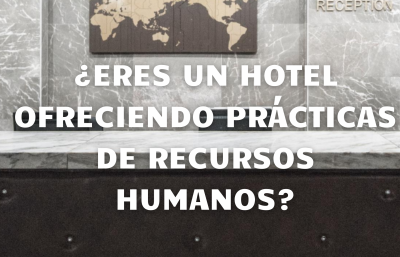 ¿Eres un hotel ofreciendo prácticas de Recursos Humanos?