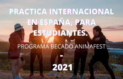 PRACTICA INTERNACIONAL EN ESPAÑA, PARA ESTUDIANTES, PROGRAMA BECADO ANIMAFEST.