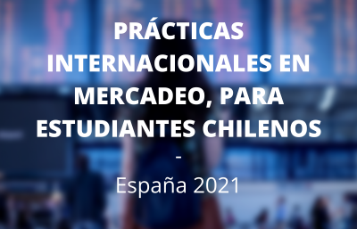 PRÁCTICAS INTERNACIONALES EN MERCADEO, PARA ESTUDIANTES CHILENOS. ESPAÑA 2021