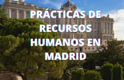 PRÁCTICAS DE RECURSOS HUMANOS EN MADRID - 2021