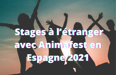 Stages à l'étranger avec Animafest en Espagne 2021