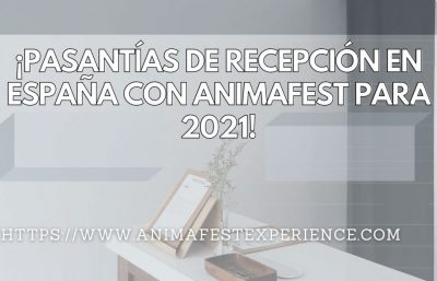 ¡PASANTÍAS DE RECEPCIÓN EN ESPAÑA CON ANIMAFEST PARA 2021!