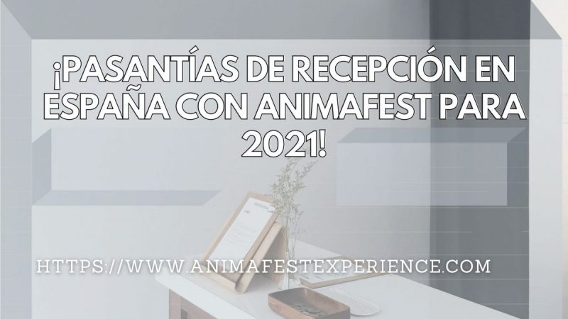 ¡PASANTÍAS DE RECEPCIÓN EN ESPAÑA CON ANIMAFEST PARA 2021!