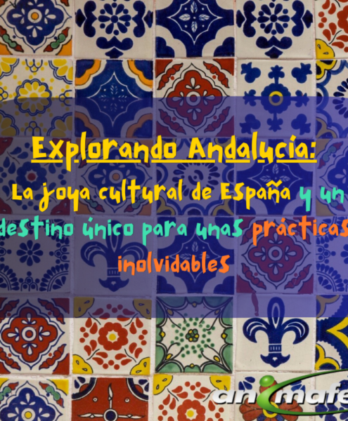 Explorando Andalucía: La joya cultural de España y un destino único para unas prácticas inolvidables